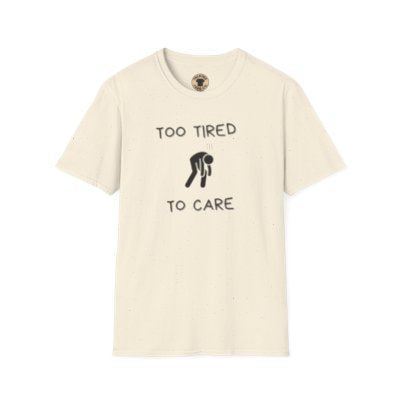 Too Tired To Care T-Shirt