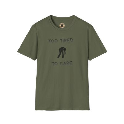 Too Tired To Care T-Shirt