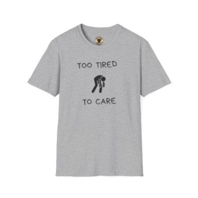 Too Tired To Care T-Shirt